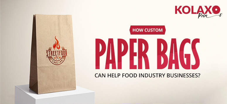 How Custom Paper Bags Can Help Food Industry businesses?