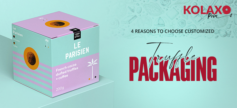 4 Reasons to choose customized Truffle Packaging