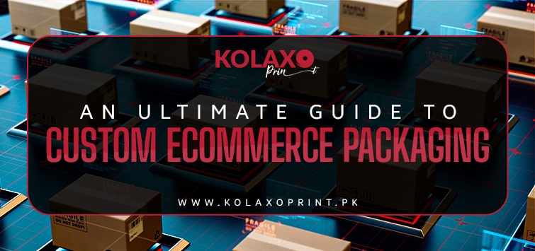 An-Ultimate-Guide-to-Custom-Ecommerce-Packaging-KP-Blog-1
