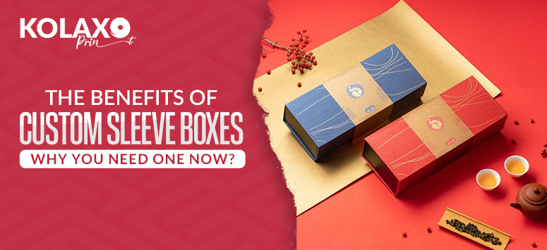 The-Benefits-of-custom-sleeve-boxes-Why-You-Need-One-Now-KP
