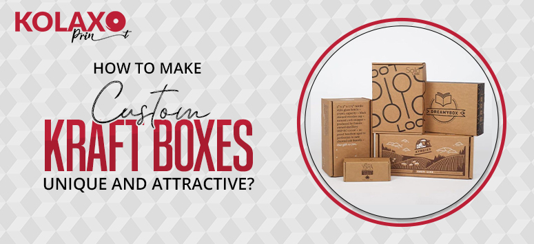 How-to-Make-Custom-Kraft-Boxes-Unique-and-Attractive