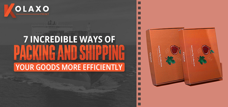 7-Incredible-Ways-of-Packing-and-Shipping-Your-Goods-More-Efficiently-KP
