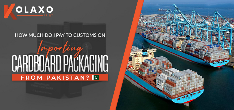 How-Much-Do-I-Pay-to-Customs-on-Importing-Cardboard-Packaging-from-Pakistan-KP1
