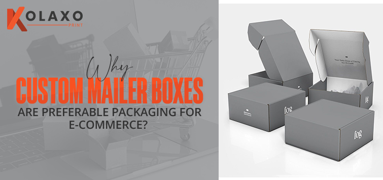 Why Custom Mailer Boxes Are Preferable Packaging for E-Commerce KP