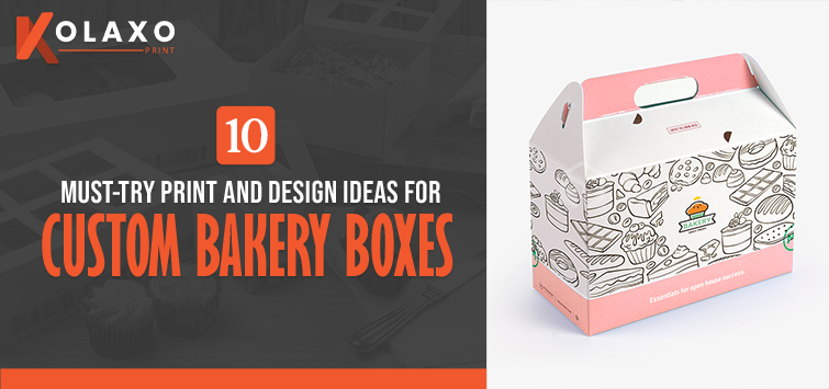 10 Must-Try Print and Design Ideas for Custom Bakery Boxes