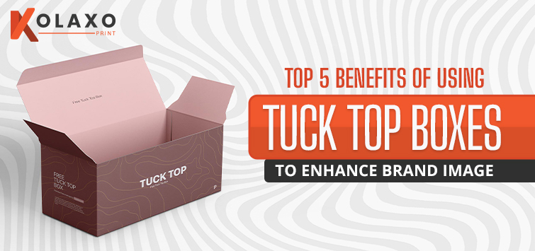 Top 5 Benefits of Using Tuck Top Boxes to Enhance Brand Image