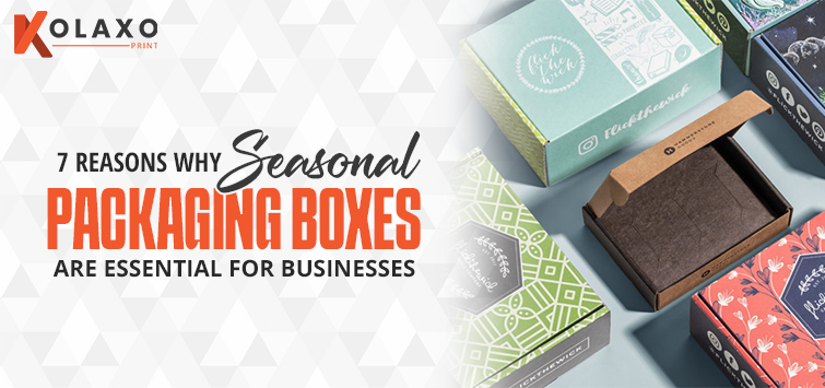 7 Reasons Why Seasonal Packaging Boxes Are Essential for Businesses