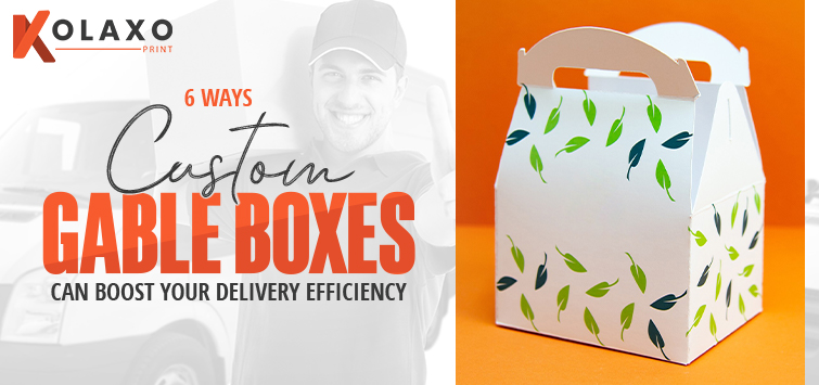 6 Ways Custom Gable Boxes Can Boost Your Delivery Efficiency KP