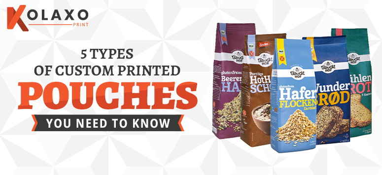 5 Types Of Custom Printed Pouches, You Need To Know KP