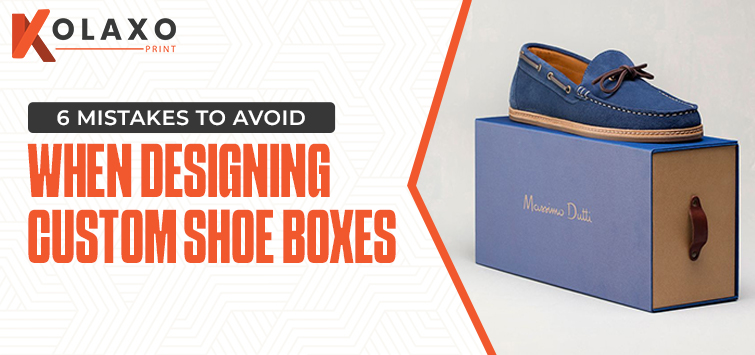 6 Mistakes to Avoid When Designing Custom Shoe Boxes.