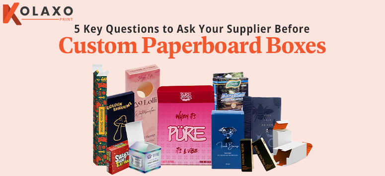 5 Key Questions to Ask Your Supplier Before Buying Custom Paperboard Boxes