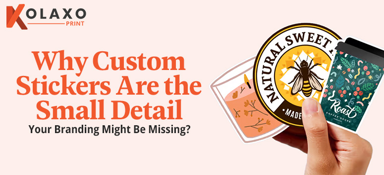 Why-Custom-Stickers-Are-the-Small-Detail-Your-Branding-Might-Be-Missing-KP