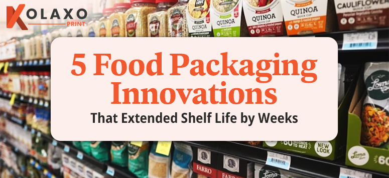 5 Food Packaging Innovations That Extended Shelf Life by Weeks